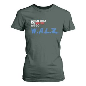 Harris Walz Supporter T Shirt For Women When They Go Weird We Go Walz Presidential Election TS11 Dark Forest Green Print Your Wear