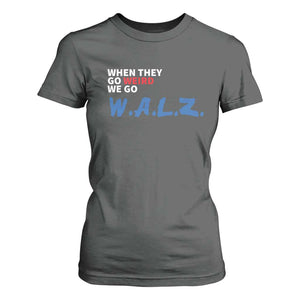 Harris Walz Supporter T Shirt For Women When They Go Weird We Go Walz Presidential Election TS11 Dark Heather Print Your Wear