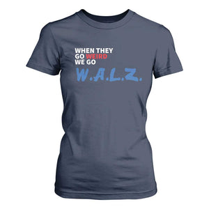 Harris Walz Supporter T Shirt For Women When They Go Weird We Go Walz Presidential Election TS11 Navy Print Your Wear