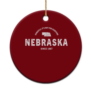 Funny Nebraska Honestly It Is Not For Everyone Since 1867 Ceramic Ornament NE State Souvenirs
