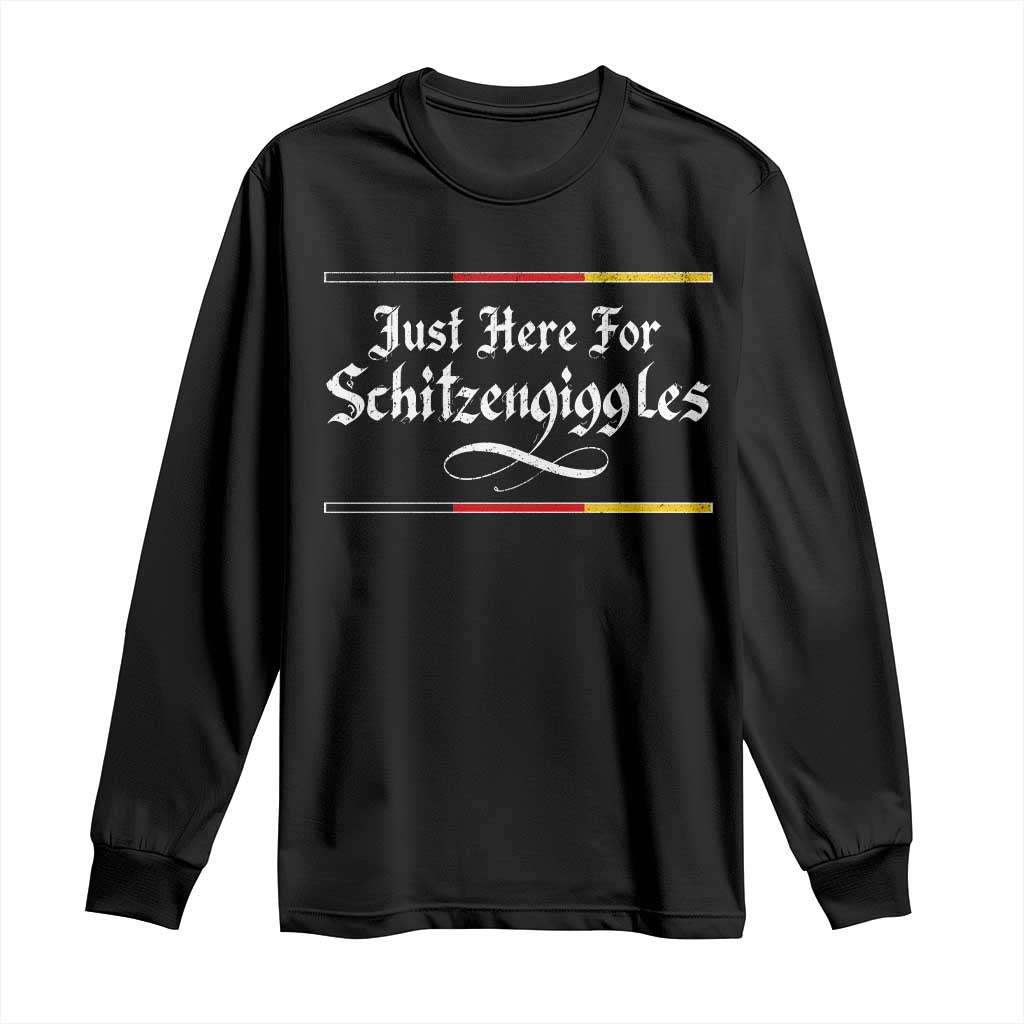 Just Here For Schitzengiggles Funny Oktoberfest Long Sleeve Shirt German Beer Festival Humor TS11 Black Print Your Wear