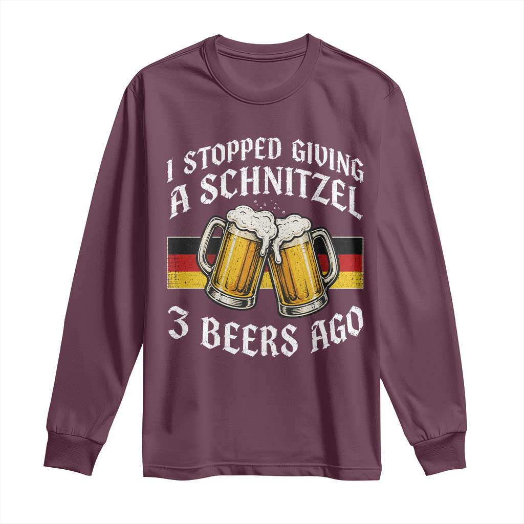 Funny Oktoberfest Beer Drinking Long Sleeve Shirt I Stopped Giving A Schnitzel 3 Beers Ago TS11 Maroon Print Your Wear