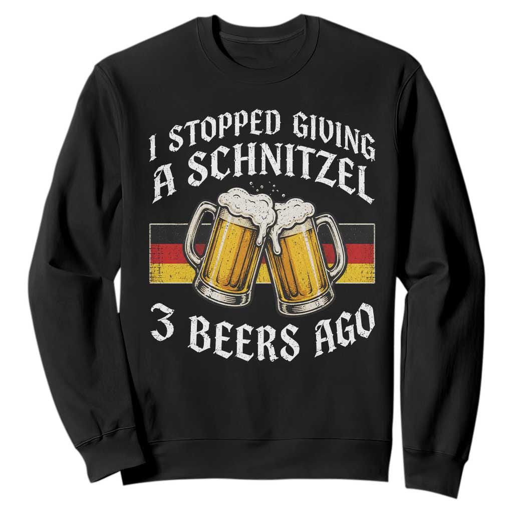 Funny Oktoberfest Beer Drinking Sweatshirt I Stopped Giving A Schnitzel 3 Beers Ago TS11 Black Print Your Wear