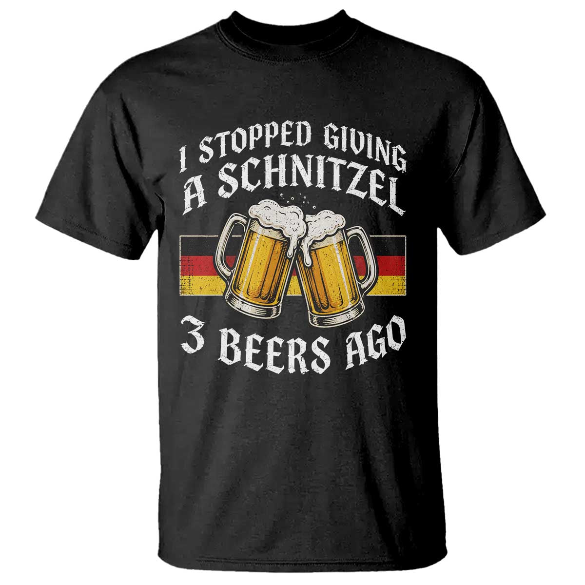 Funny Oktoberfest Beer Drinking T Shirt I Stopped Giving A Schnitzel 3 Beers Ago TS11 Black Print Your Wear