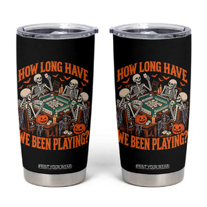 Funny Halloween Skeleton Playing Mahjong Tumbler Cup How Long Have We Been Playing