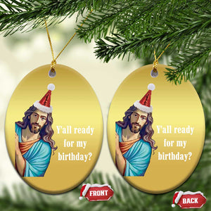 Funny Christian Xmas Christmas Ornament Y'all Ready For My Birthday Religious Jesus TS11 Oval Gold Print Your Wear