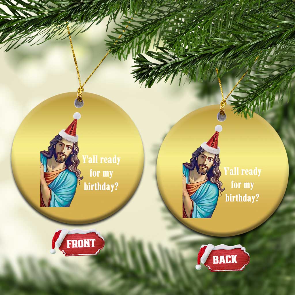 Funny Christian Xmas Christmas Ornament Y'all Ready For My Birthday Religious Jesus TS11 Circle Gold Print Your Wear