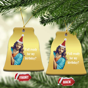 Funny Christian Xmas Christmas Ornament Y'all Ready For My Birthday Religious Jesus TS11 Bell Flake Gold Print Your Wear