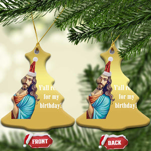 Funny Christian Xmas Christmas Ornament Y'all Ready For My Birthday Religious Jesus TS11 Christmas Tree Gold Print Your Wear