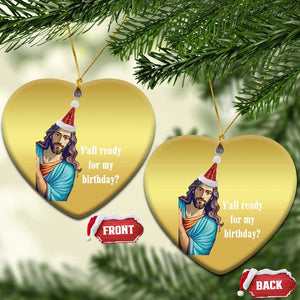 Funny Christian Xmas Christmas Ornament Y'all Ready For My Birthday Religious Jesus TS11 Heart Gold Print Your Wear