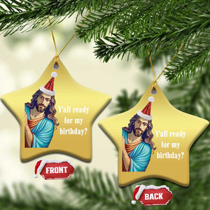 Funny Christian Xmas Christmas Ornament Y'all Ready For My Birthday Religious Jesus TS11 Star Gold Print Your Wear