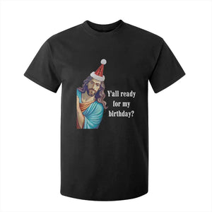 Funny Christian Christmas T Shirt For Kid Y'all Ready For My Birthday Religious Jesus TS11 Black Print Your Wear