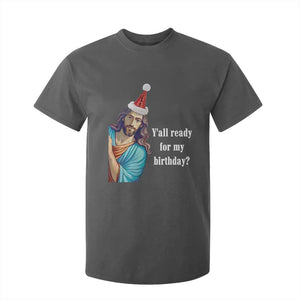 Funny Christian Christmas T Shirt For Kid Y'all Ready For My Birthday Religious Jesus TS11 Dark Heather Print Your Wear