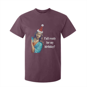 Funny Christian Christmas T Shirt For Kid Y'all Ready For My Birthday Religious Jesus TS11 Maroon Print Your Wear