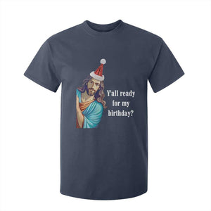 Funny Christian Christmas T Shirt For Kid Y'all Ready For My Birthday Religious Jesus TS11 Navy Print Your Wear