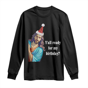 Funny Christian Christmas Long Sleeve Shirt Y'all Ready For My Birthday Religious Jesus TS11 Black Print Your Wear