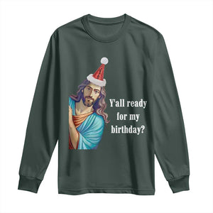 Funny Christian Christmas Long Sleeve Shirt Y'all Ready For My Birthday Religious Jesus TS11 Dark Forest Green Print Your Wear