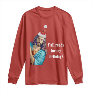 Funny Christian Christmas Long Sleeve Shirt Y'all Ready For My Birthday Religious Jesus TS11 Red Print Your Wear