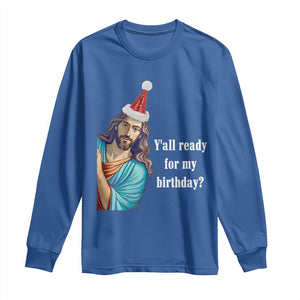 Funny Christian Christmas Long Sleeve Shirt Y'all Ready For My Birthday Religious Jesus TS11 Royal Blue Print Your Wear