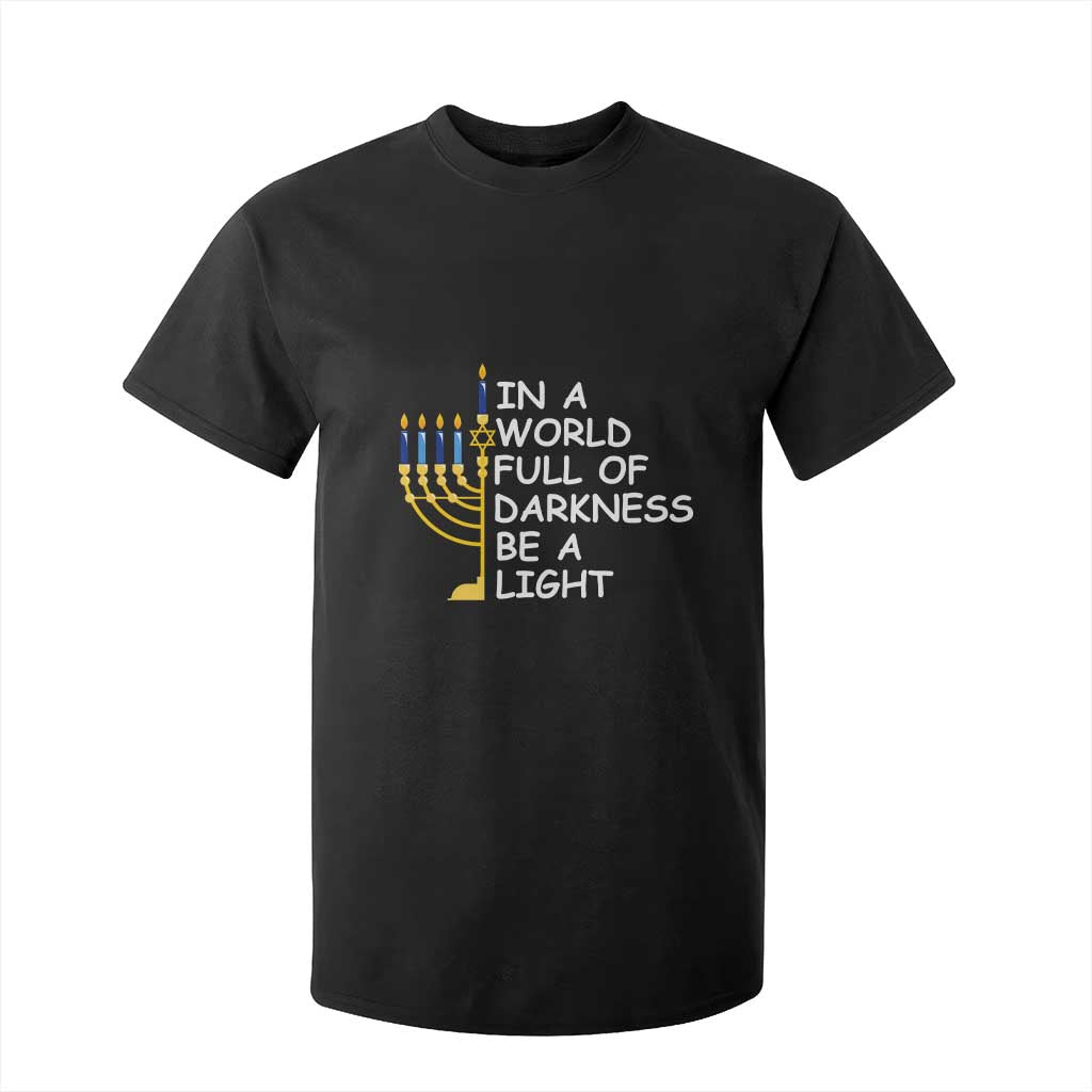 Funny Hanukkah T Shirt For Kid In A World Full Of Darkness Be A Light Menorah TS11 Black Print Your Wear