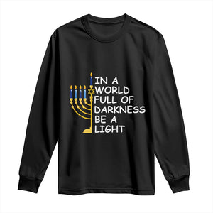 Funny Hanukkah Long Sleeve Shirt In A World Full Of Darkness Be A Light Menorah TS11 Black Print Your Wear