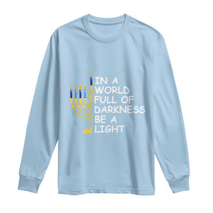 Funny Hanukkah Long Sleeve Shirt In A World Full Of Darkness Be A Light Menorah TS11 Light Blue Print Your Wear