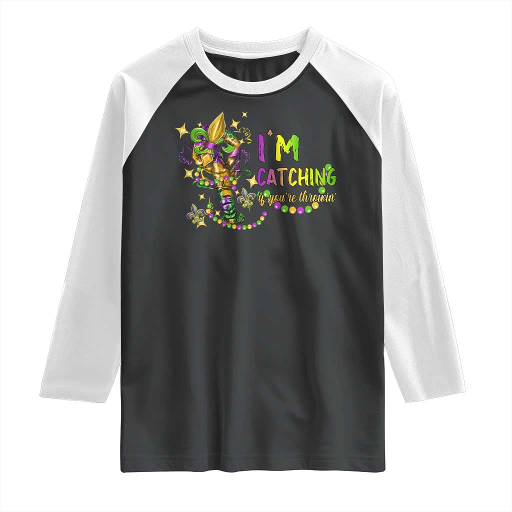 Funny I'm Catchin' If You're Throwin' Mardi Gras Raglan Shirt Crawfish Beads Fleur De Lys TS11 Black White Print Your Wear