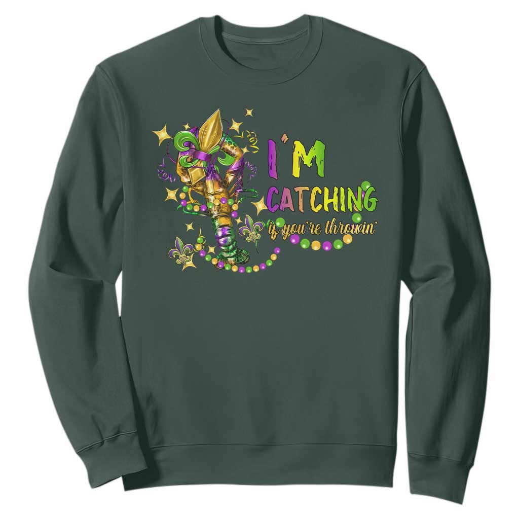Funny I'm Catchin' If You're Throwin' Mardi Gras Sweatshirt Crawfish Beads Fleur De Lys TS11 Dark Forest Green Print Your Wear