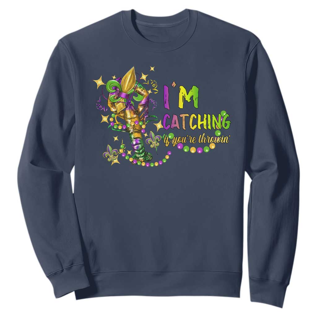 Funny I'm Catchin' If You're Throwin' Mardi Gras Sweatshirt Crawfish Beads Fleur De Lys TS11 Navy Print Your Wear