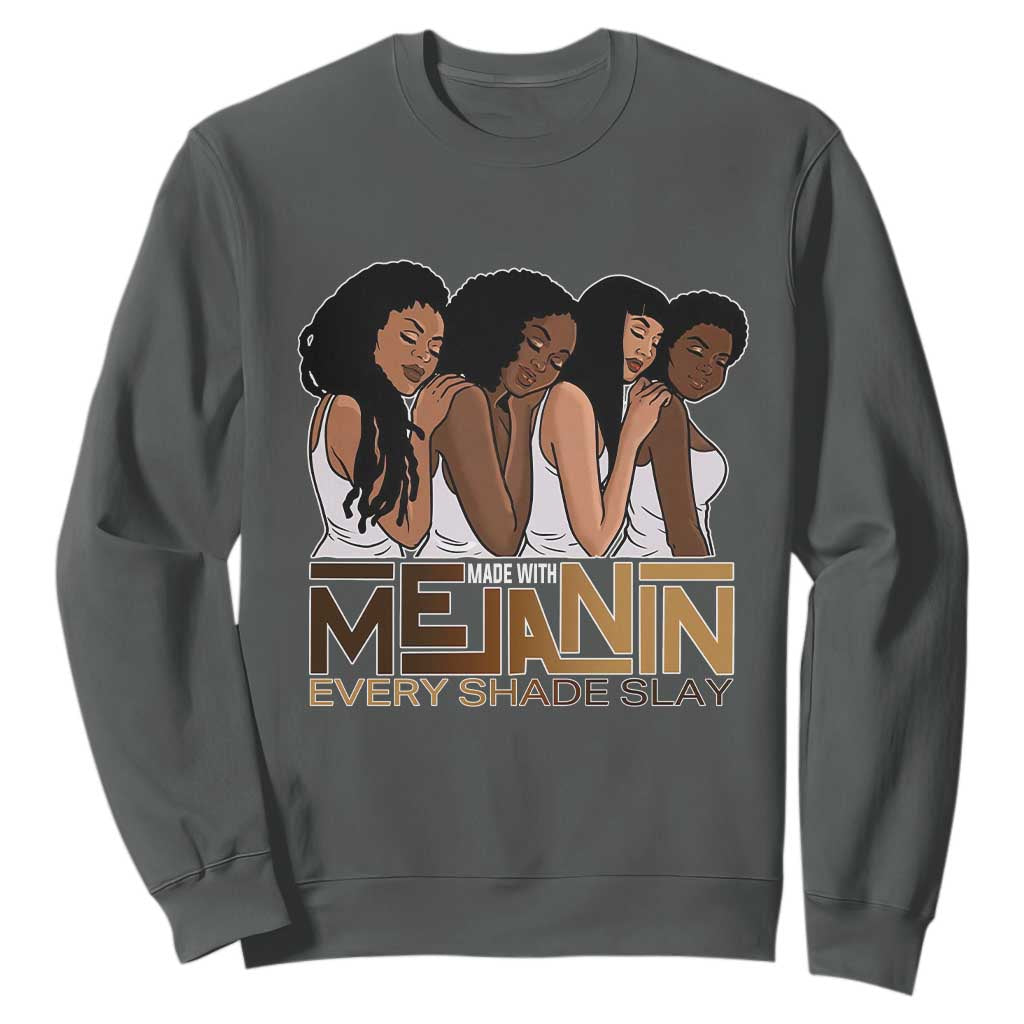 Made With Melanin Every Shade Slays Sweatshirt Proud African American TS11 Dark Heather Print Your Wear