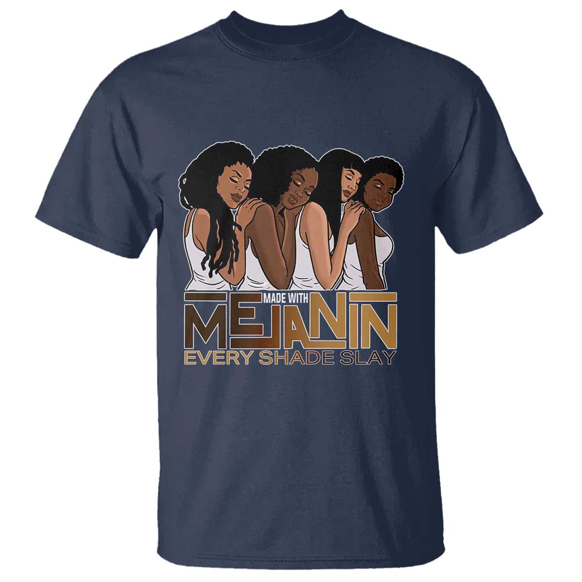 Made With Melanin Every Shade Slays T Shirt Proud African American TS11 Navy Print Your Wear