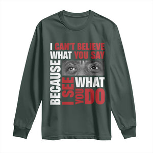 James Baldwin Inspirational Quotes Long Sleeve Shirt I Can't Believe What You Say Because I See What You Do Black History Month TS11 Dark Forest Green Print Your Wear