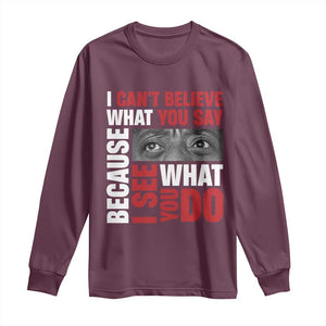 James Baldwin Inspirational Quotes Long Sleeve Shirt I Can't Believe What You Say Because I See What You Do Black History Month TS11 Maroon Print Your Wear