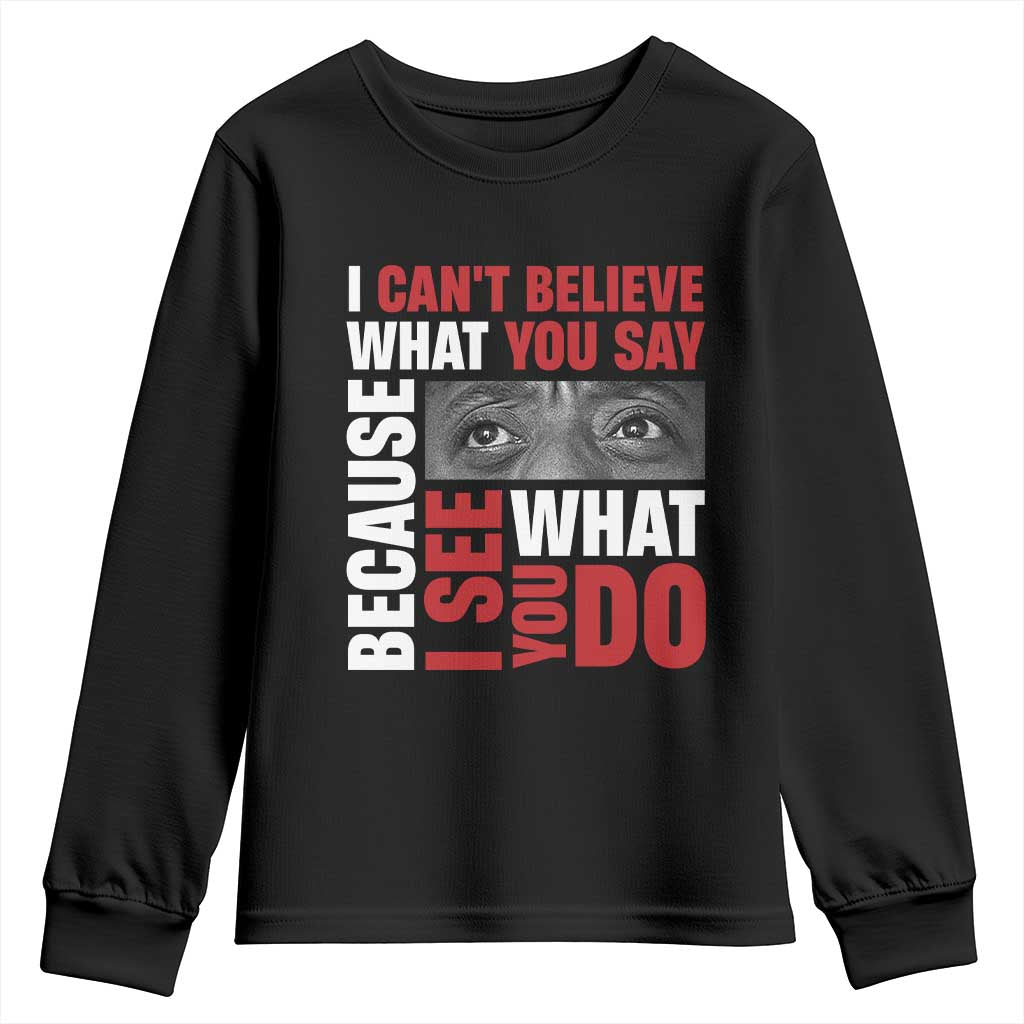 James Baldwin Inspirational Quotes Youth Sweatshirt I Can't Believe What You Say Because I See What You Do Black History Month TS11 Black Print Your Wear