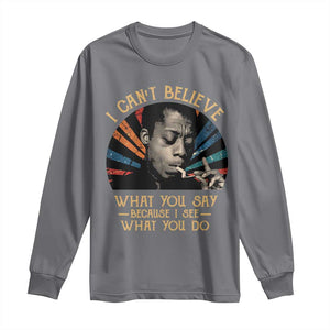 James Baldwin Inspirational Quotes Long Sleeve Shirt I Can't Believe What You Say Because I See What You Do Retro Stripes TS11 Charcoal Print Your Wear