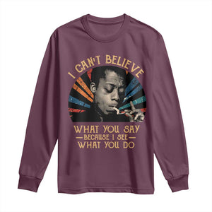 James Baldwin Inspirational Quotes Long Sleeve Shirt I Can't Believe What You Say Because I See What You Do Retro Stripes TS11 Maroon Print Your Wear