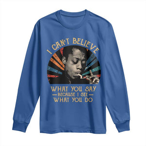 James Baldwin Inspirational Quotes Long Sleeve Shirt I Can't Believe What You Say Because I See What You Do Retro Stripes TS11 Royal Blue Print Your Wear