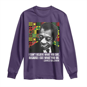 James Baldwin Inspirational Quotes Long Sleeve Shirt I Can't Believe What You Say Because I See What You Do Black History TS11 Purple Print Your Wear