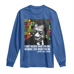 James Baldwin Inspirational Quotes Long Sleeve Shirt I Can't Believe What You Say Because I See What You Do Black History TS11 Royal Blue Print Your Wear