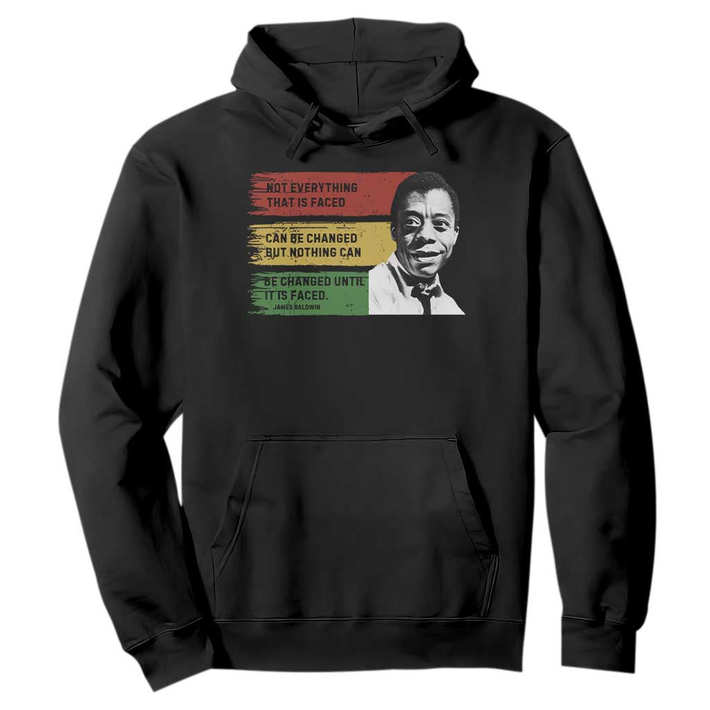 James Baldwin Inspirational Quotes Hoodie Not Everything That Is Faced Can Be Changed But Nothing Can Be Changed Until It Is Faced TS11 Black Print Your Wear