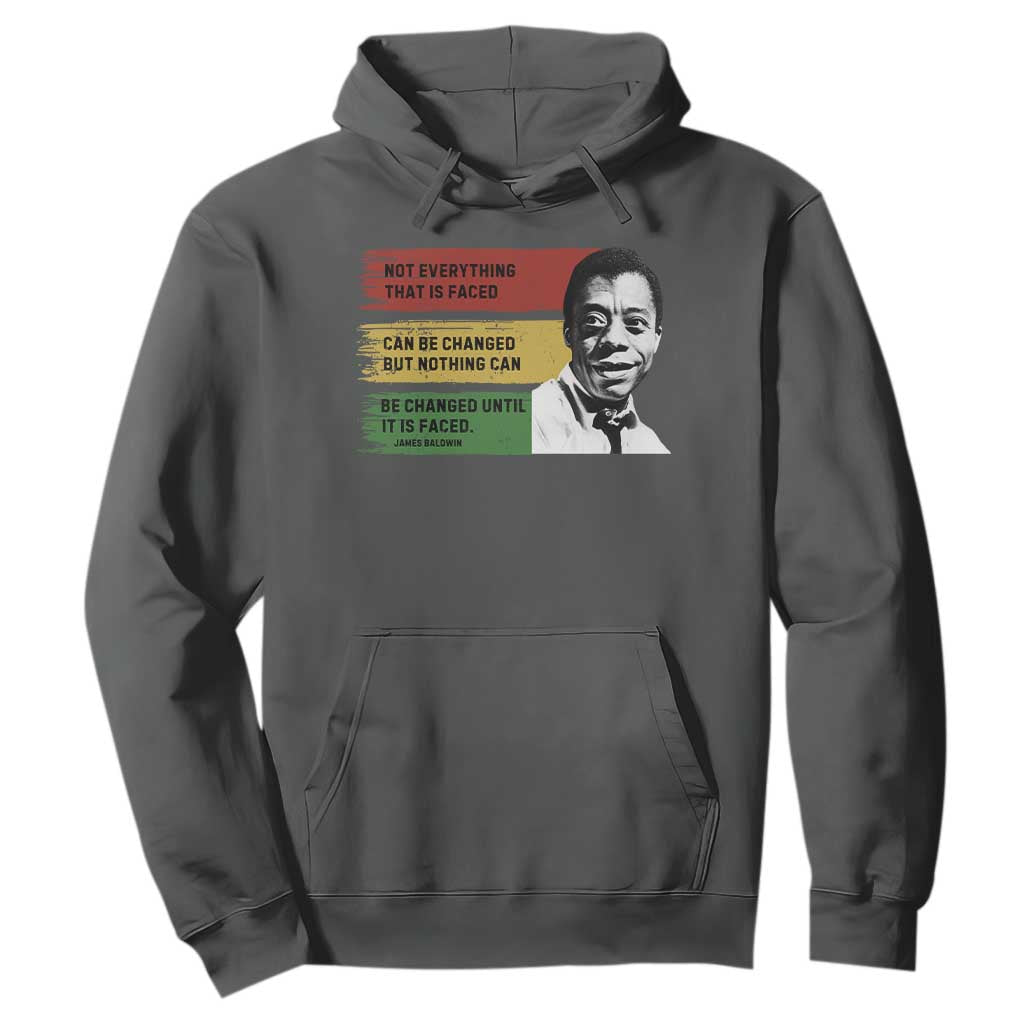 James Baldwin Inspirational Quotes Hoodie Not Everything That Is Faced Can Be Changed But Nothing Can Be Changed Until It Is Faced TS11 Dark Heather Print Your Wear