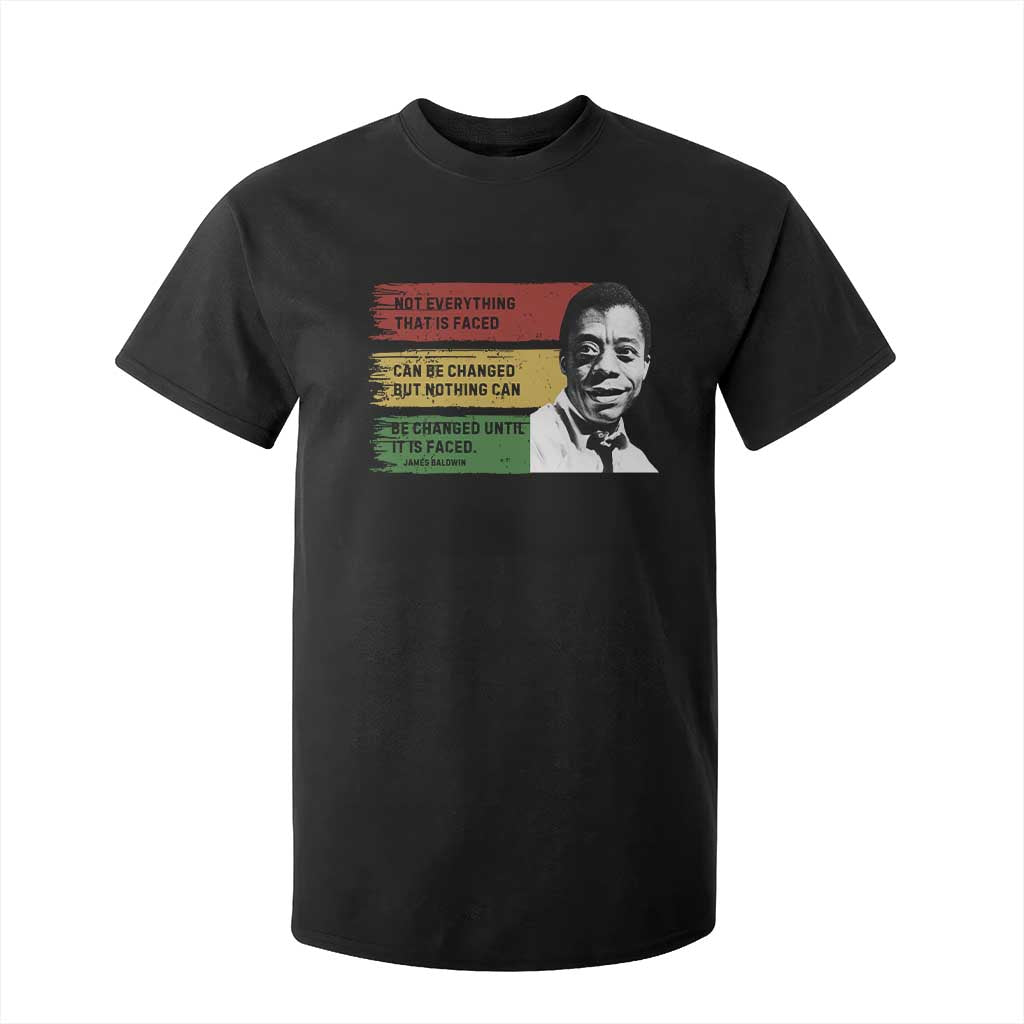 James Baldwin Inspirational Quotes T Shirt For Kid Not Everything That Is Faced Can Be Changed But Nothing Can Be Changed Until It Is Faced TS11 Black Print Your Wear