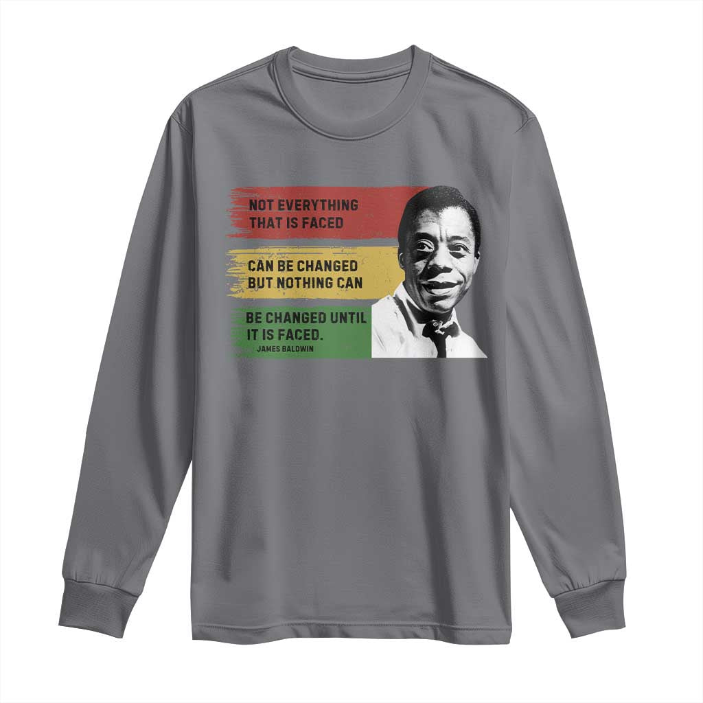 James Baldwin Inspirational Quote Long Sleeve Shirt - Not Everything Faced Can Be Changed But Nothing Can Be Changed Until Faced TS11 Charcoal Print Your Wear