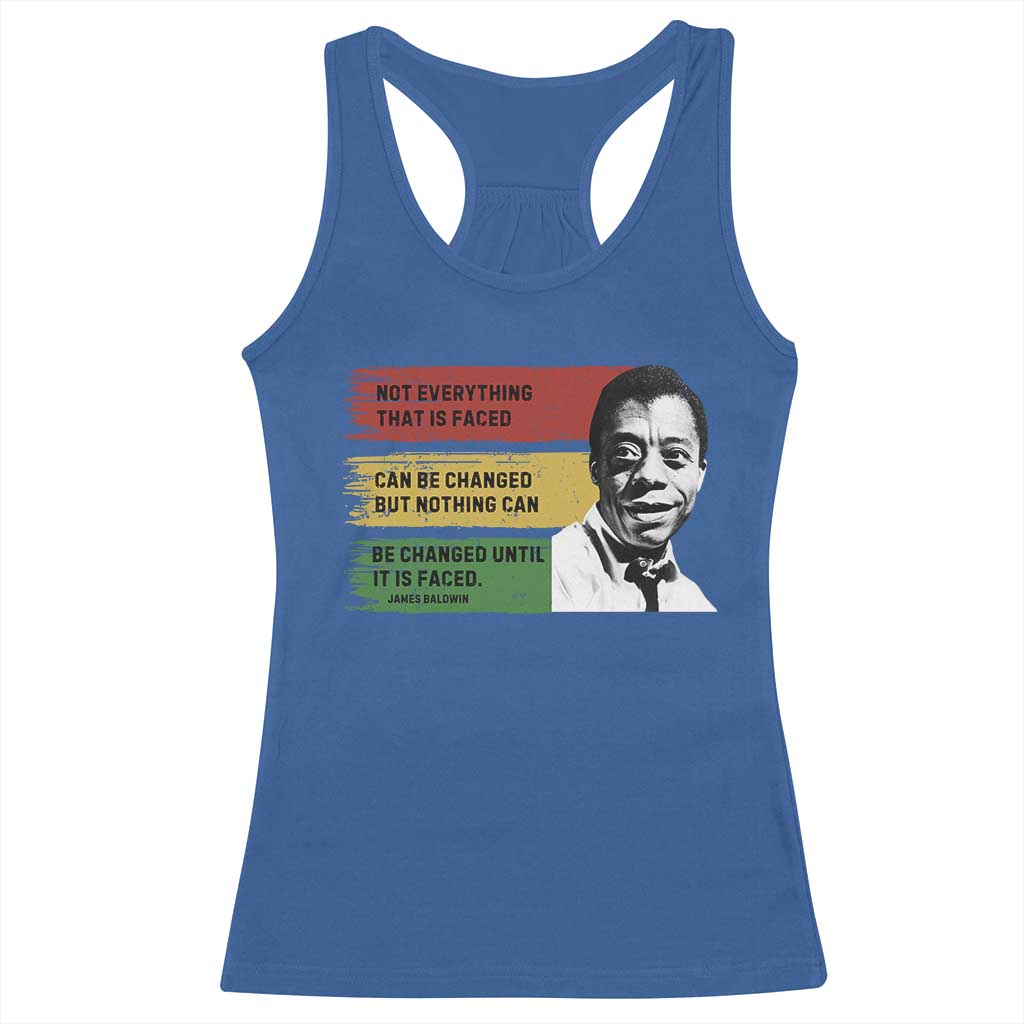 James Baldwin Inspirational Quotes Racerback Tank Top Not Everything That Is Faced Can Be Changed But Nothing Can Be Changed Until It Is Faced TS11 Royal Blue Print Your Wear