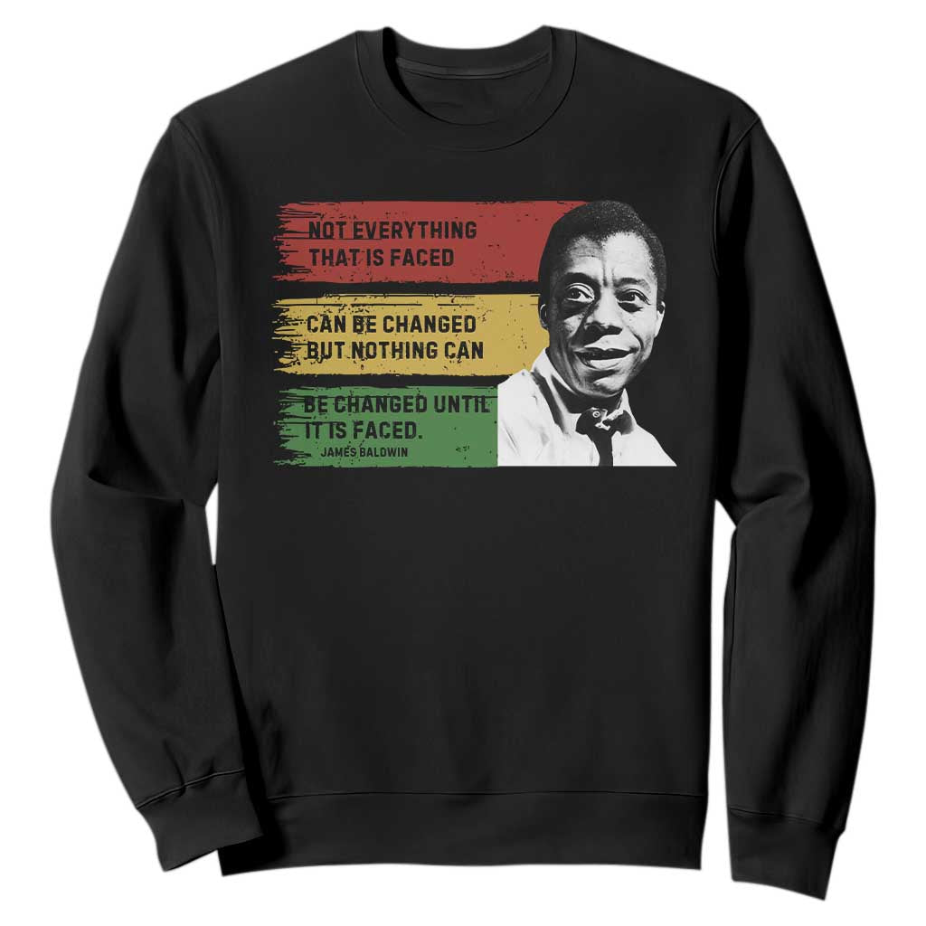 James Baldwin Inspirational Quotes Sweatshirt Not Everything That Is Faced Can Be Changed But Nothing Can Be Changed Until It Is Faced TS11 Black Print Your Wear