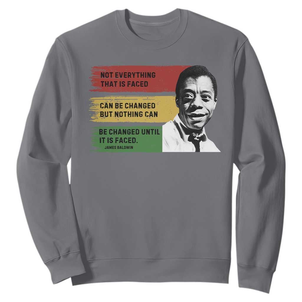 James Baldwin Inspirational Quotes Sweatshirt Not Everything That Is Faced Can Be Changed But Nothing Can Be Changed Until It Is Faced TS11 Charcoal Print Your Wear