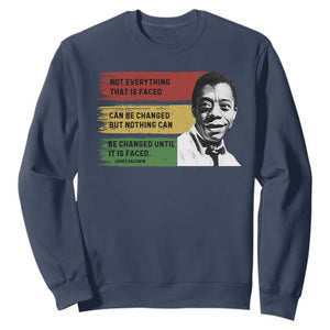 James Baldwin Inspirational Quotes Sweatshirt Not Everything That Is Faced Can Be Changed But Nothing Can Be Changed Until It Is Faced TS11 Navy Print Your Wear