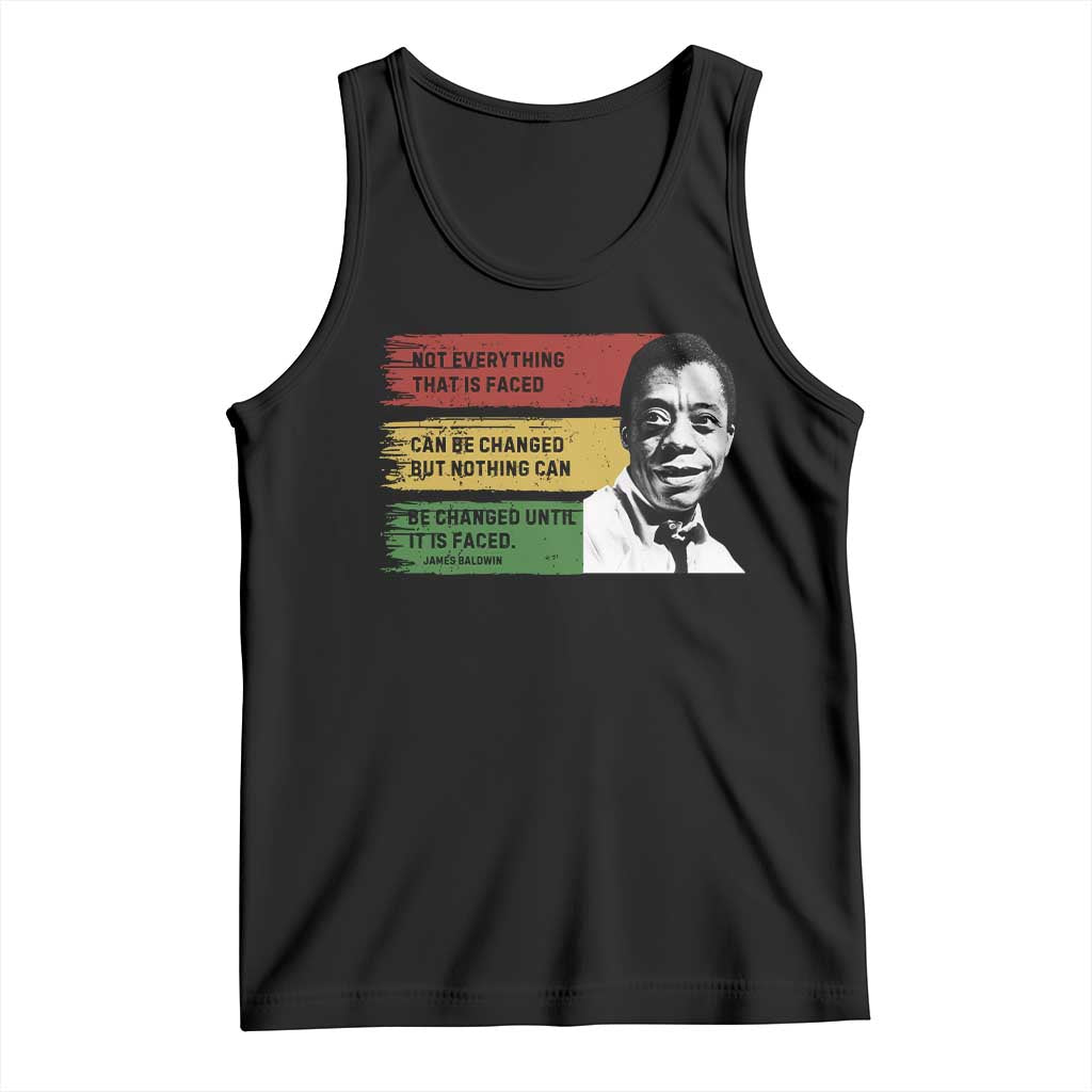 James Baldwin Inspirational Quotes Tank Top Not Everything That Is Faced Can Be Changed But Nothing Can Be Changed Until It Is Faced TS11 Black Print Your Wear