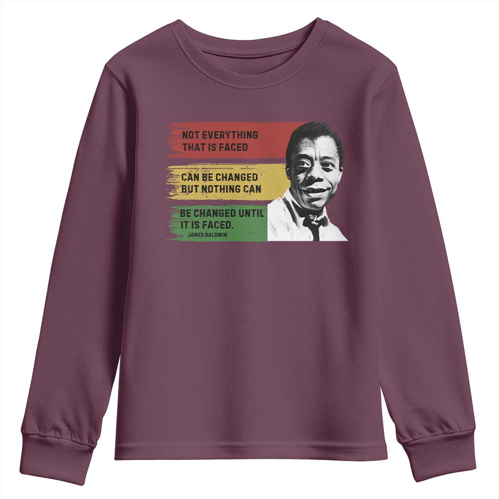James Baldwin Inspirational Quotes Youth Sweatshirt Not Everything That Is Faced Can Be Changed But Nothing Can Be Changed Until It Is Faced TS11 Maroon Print Your Wear