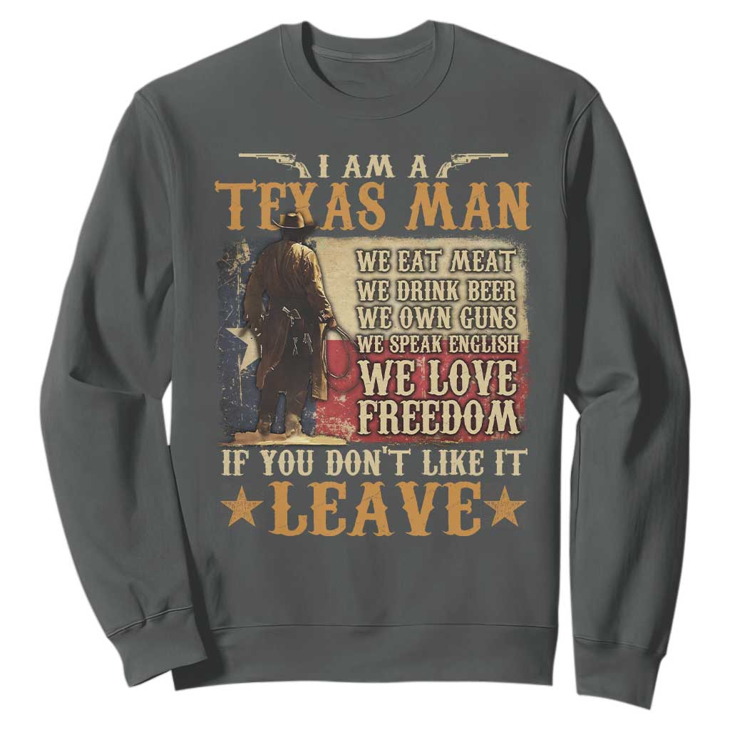 American Texan Sweatshirt I Am A Texas Man If You Don't Like It Leave Cowboy TS11 Dark Heather Print Your Wear